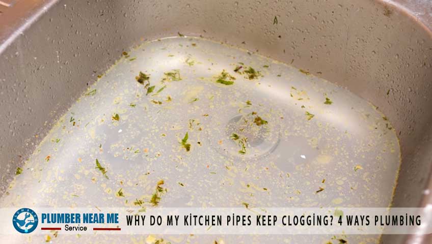 Why do my kitchen pipes keep clogging? 4 Ways Plumbing
